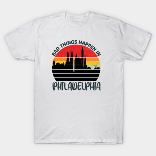 bad things happen in philadelphia T-Shirt